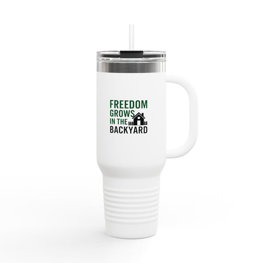 "Freedom Grows in the Backyard"-40oz Insulated Travel Mug