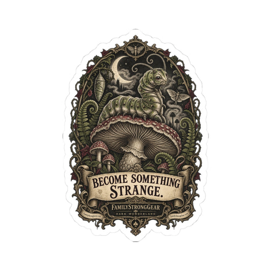 Sticker — "Become Something Strange" Mushroom & Caterpillar Art Sticker